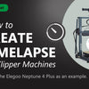 How to Create Clean Timelapse Video on Elegoo Neptune 4 Series