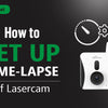 How to Set Up the Time-lapse Function of Lasercam